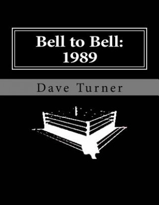 Carte Bell to Bell: 1989: Televised Results from Wrestling's Flagship Shows Dave Turner