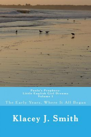 Buch Paula's Prophecy: Little English Girl Dreams: Where It All Began MS Klacey J Smith