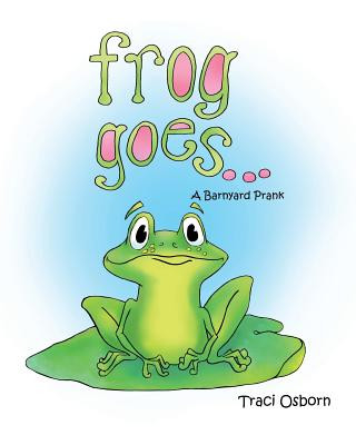 Livro Frog Goes...: A Barnyard Prank Traci Osborn