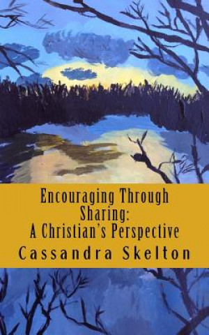 Kniha Encouraging Through Sharing: A Christian's Perspective Cassandra Skelton