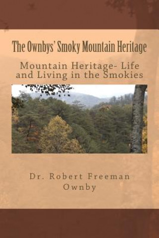 Książka The Ownbys' Smoky Mountain Heritage: Mountain Life and Living in the Smokies Dr Robert Freeman Ownby