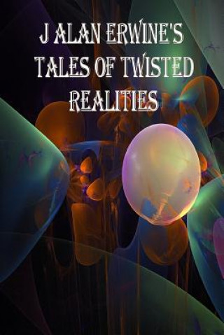 Buch J Alan Erwine's Tales of Twisted Realities J Alan Erwine