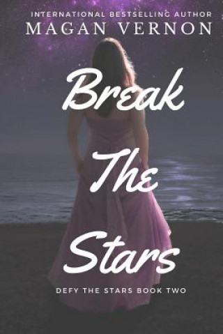 Carte Break The Stars: Defy The Stars Book Two Magan Vernon