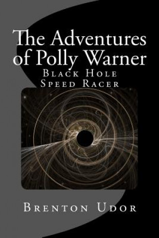 Książka The Adventures of Polly Warner: Black Hole Speed Racer Brenton Udor