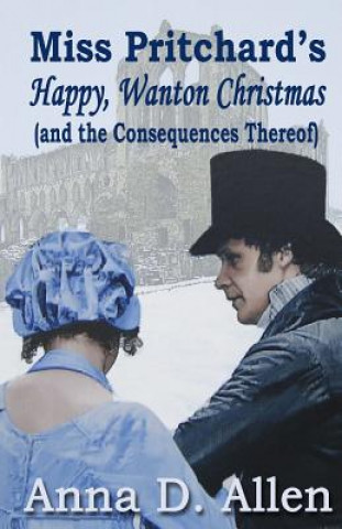 Buch Miss Pritchard's Happy, Wanton Christmas (and the Consequences Thereof) Anna D Allen