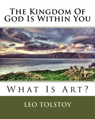 Carte The Kingdom Of God Is Within You: What Is Art? MR Leo Tolstoy