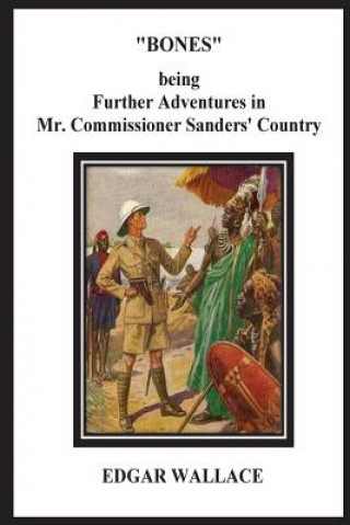 Buch Bones Being Further Adventures in Mr. Commissioner Sanders' Country Edgar Wallace