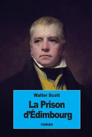 Książka La Prison d'Édimbourg: ou Le Coeur du Midlothian Walter Scott