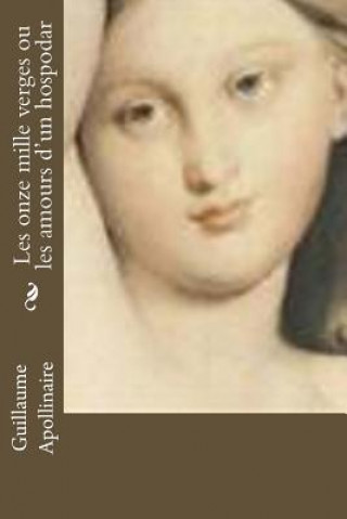 Könyv Les onze mille verges ou les amours d'un hospodar Guillaume Apollinaire