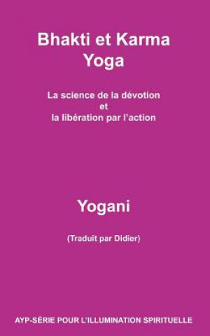 Könyv Bhakti et Karma Yoga - La science de la dévotion et la libération par l'action Yogani