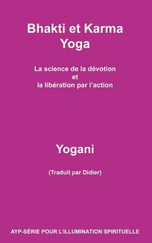 Knjiga Bhakti et Karma Yoga - La science de la dévotion et la libération par l'action Yogani