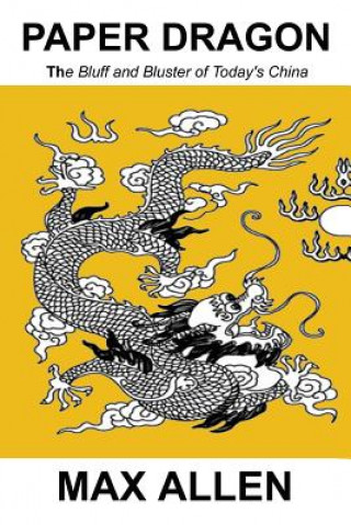 Buch Paper Dragon: The Bluff and Bluster of Today's China Max Allen