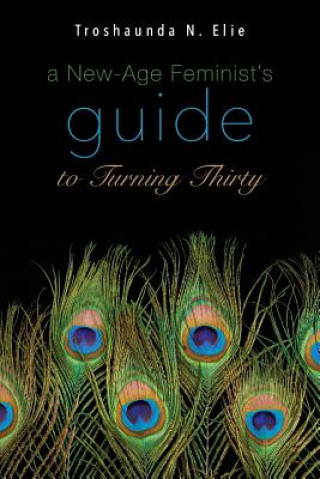 Книга "A New-Age Feminist's Guide to Turning Thirty" Troshaunda N Elie