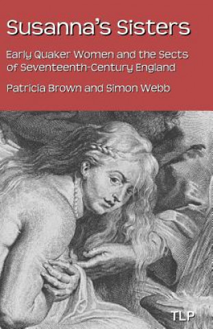 Buch Susanna's Sisters: Early Quaker Women and the Sects of Seventeenth-Century England Patricia Brown