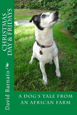 Carte Christmas Day and Fridays 2nd Edition: A Dog's Tale From An African Farm David Barnato