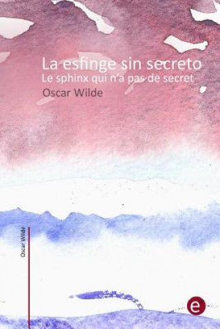 Книга La esfinge sin secreto/Le sphinx qui n'a pas de secret: (edición bilingüe/édition bilingue) Oscar Wilde