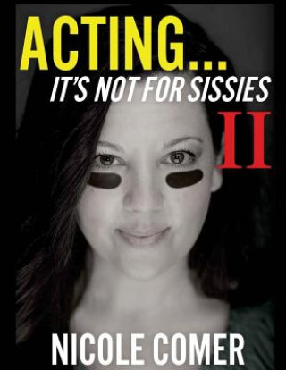 Kniha "ACTING...It's Not For Sissies II": ( 8.5 x 11 ) Nicole Comer