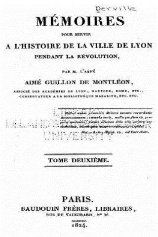 Carte Mémoires pour Servir ? l'Histoire de la Ville de Lyon Pendant la Révolution - Tome II Aime Guillon De Montleon