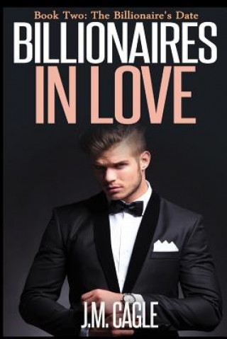 Libro Billionaires in Love, Book Two: The Billionaire's Date J M Cagle