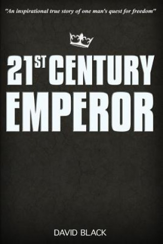 Carte 21st Century Emperor: A Digital Nomad's Guide to Freedom and Financial Independence MR David Black