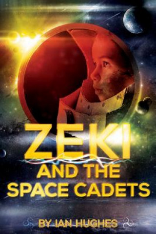 Kniha Zeki and the Space Cadets Volume 1: The Dream of Space Ian Hughes