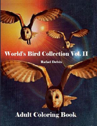 Könyv World's Bird Collection: Adult Coloring Book Birds Vol II, Advanced Realistic Bird Coloring Book for Adults: Adult Coloring Book for men and Wo Rafael Delvix
