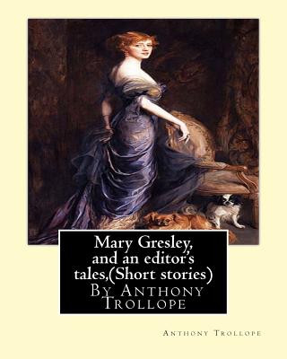 Könyv Mary Gresley, and an editor's tales, By Anthony Trollope (Short stories) Anthony Trollope