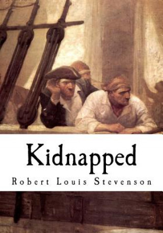 Carte Kidnapped: Being Memoirs of the Adventures of David Balfour in the Year 1751 Robert Louis Stevenson