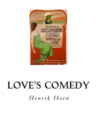 Kniha Love's Comedy: A Play in Three Acts Henrik Ibsen