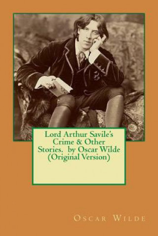 Книга Lord Arthur Savile's Crime & Other Stories. by Oscar Wilde (Original Version) Oscar Wilde