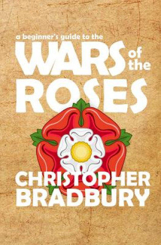 Книга A Beginner's Guide to the Wars of the Roses Chris Bradbury