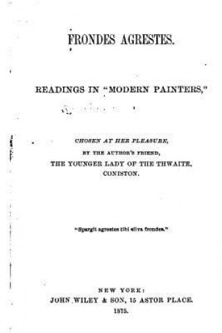 Könyv Frondes Agrestes, Readings in 'Modern Painters' Chosen at Her Pleasures John Ruskin