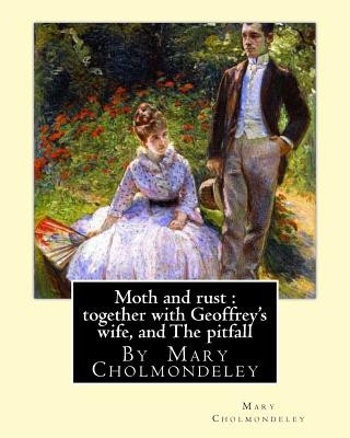 Kniha Moth and Rust: Together with Geoffrey's Wife, and the Pitfall: By Mary Cholmondeley Mary Cholmondeley