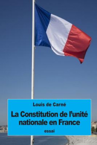 Buch La Constitution de l'unité nationale en France Louis De Carne