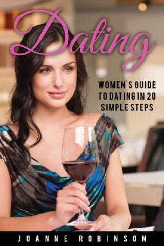 Carte Dating: Women's Guide to Relationships with 20 Simple Steps to Boost Your Confidence (Online Dating Guide and Top 10 Dating Mi Joanne Robinson