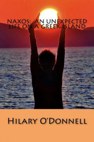 Könyv Naxos: An Unexpected Life on a Greek Island Hilary V O'Donnell