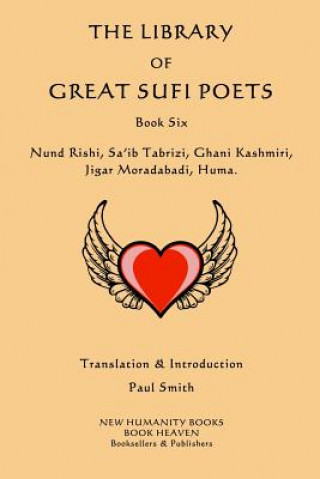 Kniha The Library of Great Sufi Poets: Book Six: Nund Rishi, Sa'ib Tabrizi, Ghani Kashmiri, Jigar Moradabadi, Huma. Paul Smith