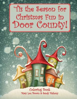Kniha 'Tis the Season for Christmas Fun in Door County Coloring Book Mary Lou Brown
