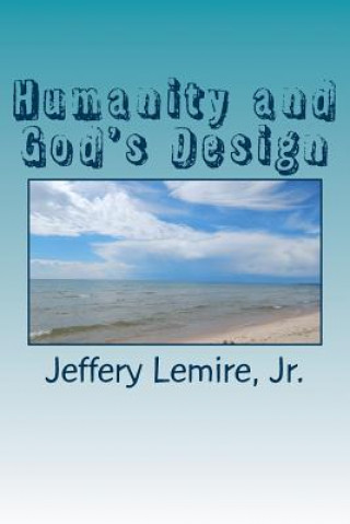 Kniha Humanity and God's Design: God, Nature, and Life Rev Jeffery L Lemire Jr