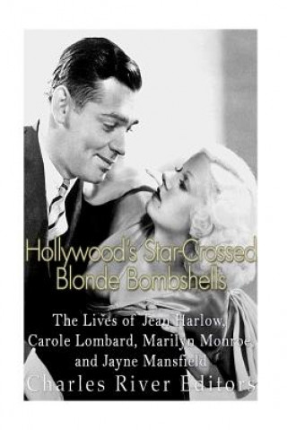 Książka Hollywood's Star-Crossed Blonde Bombshells: The Lives of Jean Harlow, Carole Lombard, Marilyn Monroe, and Jayne Mansfield Charles River Editors