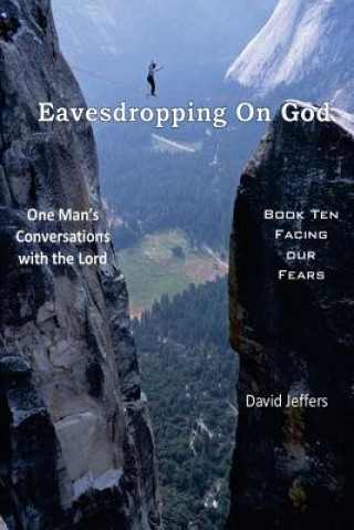 Carte Eavesdropping on God: One Man's Conversations with the Lord: Book Ten Facing Our Fears David Jeffers