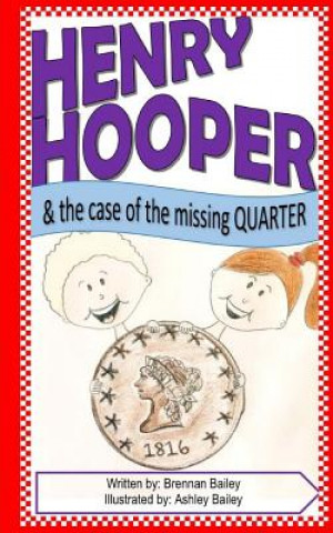 Книга Henry Hooper: The Case of the Missing Quarter Brennan Bailey