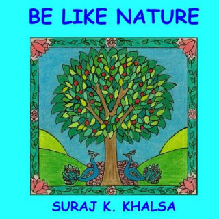 Kniha Be Like Nature Suraj K Khalsa