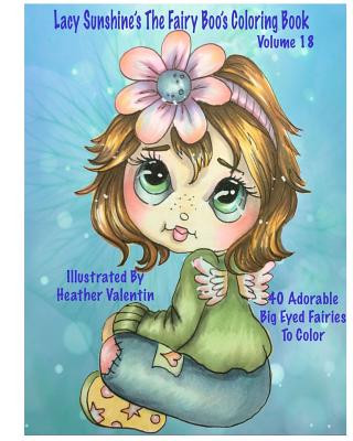 Könyv Lacy Sunshine's The Fairy Boo's Coloring Book Volume 18: Adorable Big Eyed Fairies Heather Valentin