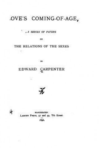 Kniha Love's Coming-Of-Age, a Series of Papers on the Relations of the Sexes Edward Carpenter