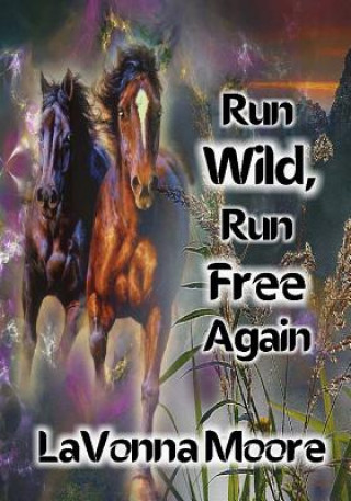 Kniha Run Wild, Run Free Again Lavonna Moore