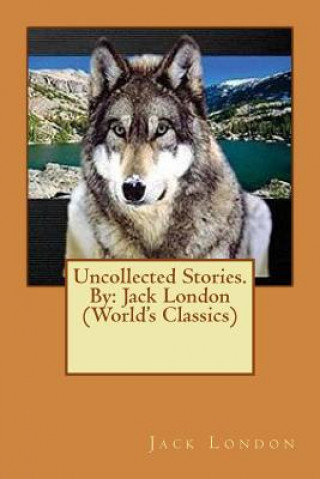 Kniha Uncollected Stories.By: Jack London (World's Classics) Jack London