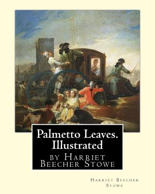 Książka Palmetto Leaves. by Harriet Beecher Stowe, Illustrated (World's Classics) Harriet Beecher Stowe