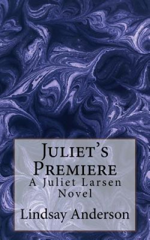 Carte Juliet's Premiere: A Juliet Larsen Novel Lindsay Anderson