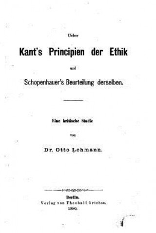 Könyv Ueber Kant's Principien der Ethik und Schopenhauer's Beurteilung Derselben Otto Lehmann